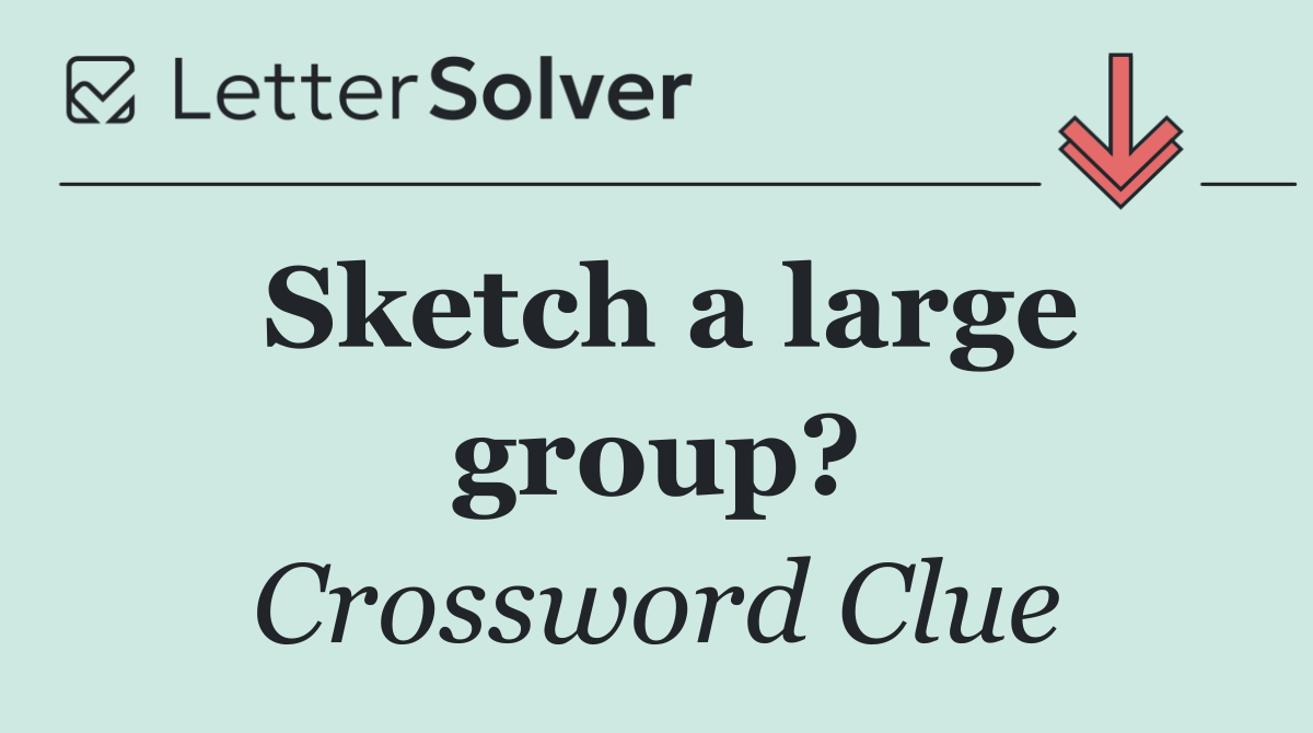 Sketch a large group?