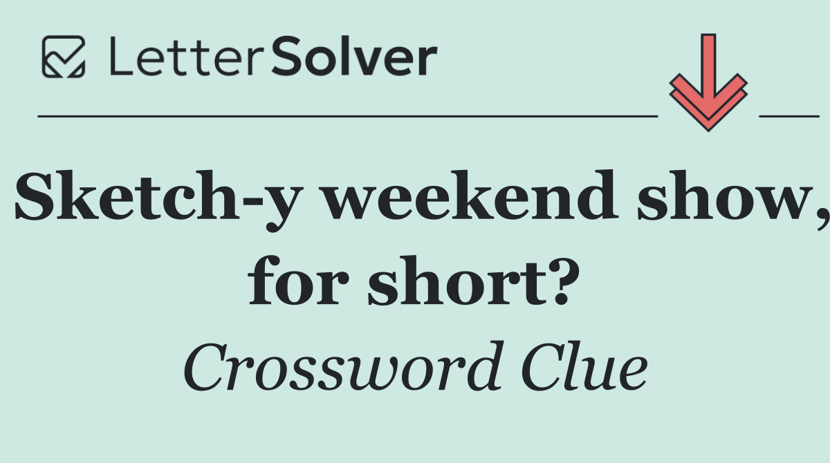 Sketch y weekend show, for short?