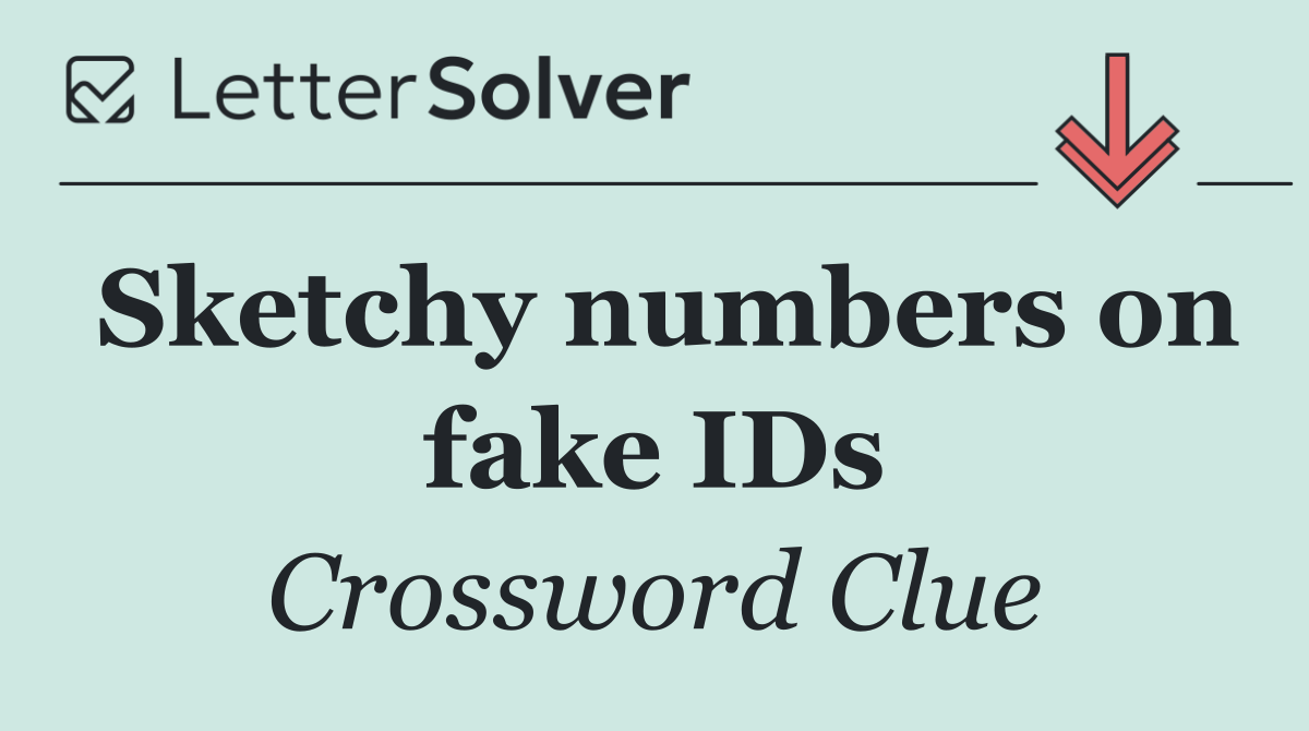 Sketchy numbers on fake IDs