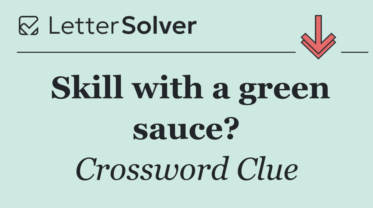 Skill with a green sauce?