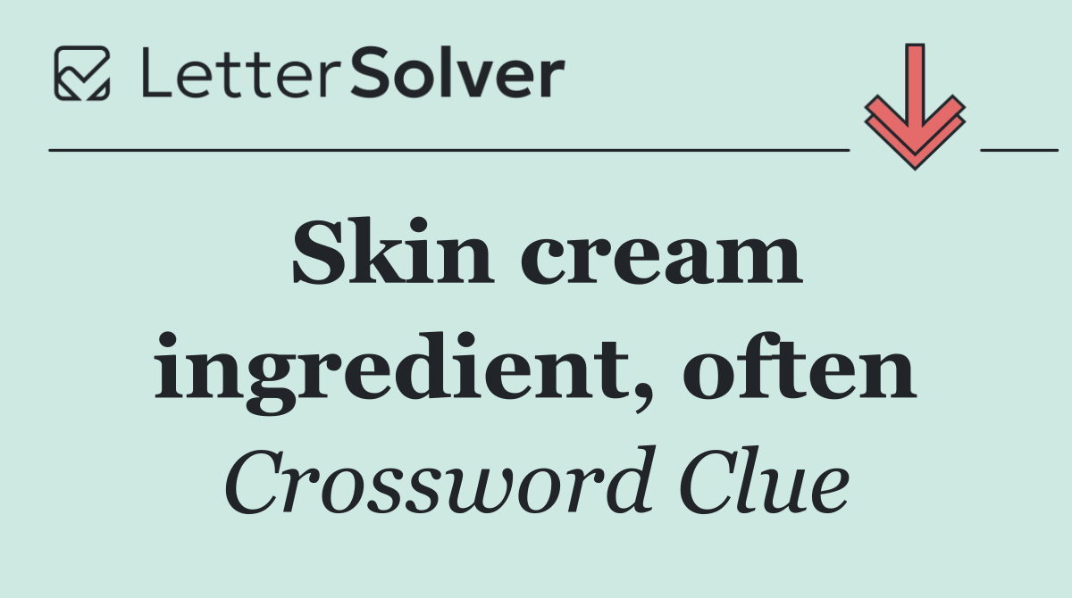Skin cream ingredient, often