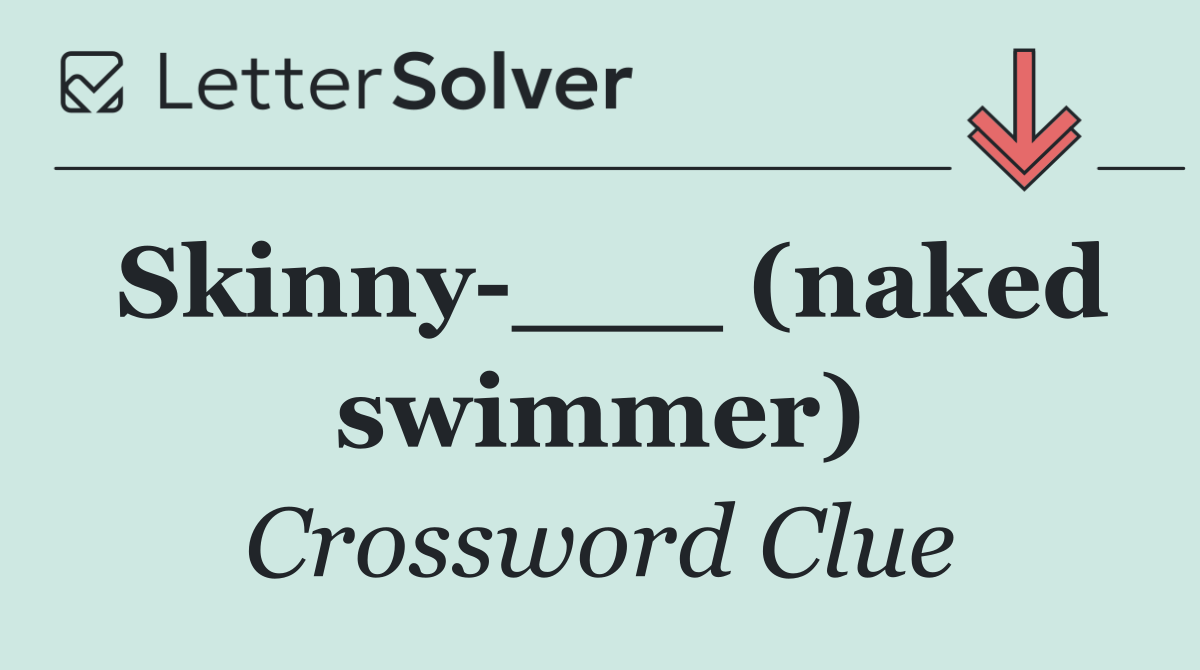 Skinny ___ (naked swimmer)