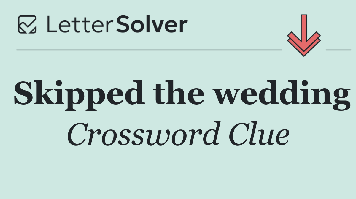 Skipped the wedding