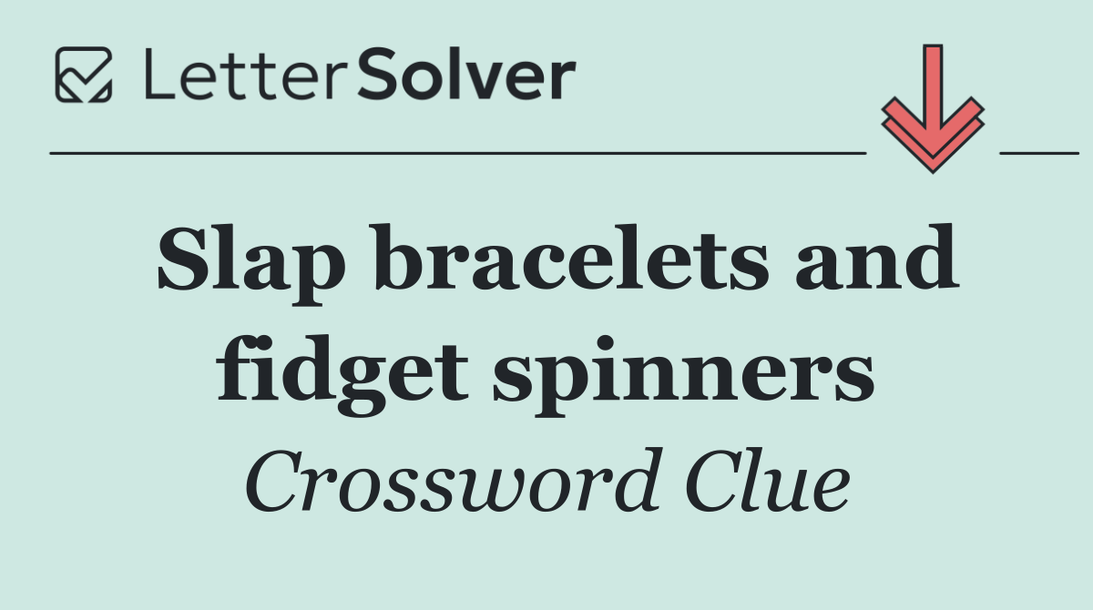 Slap bracelets and fidget spinners