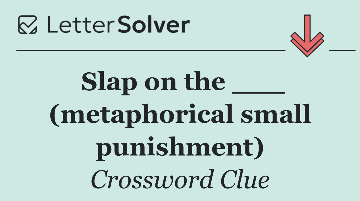 Slap on the ___ (metaphorical small punishment)