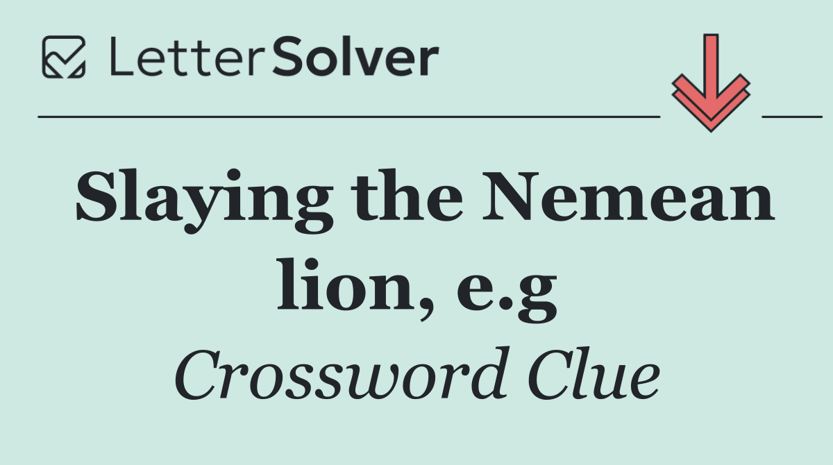 Slaying the Nemean lion, e.g