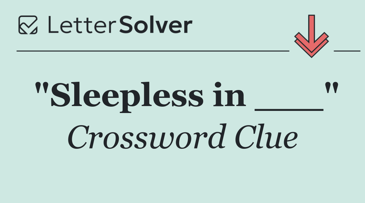 "Sleepless in ___"