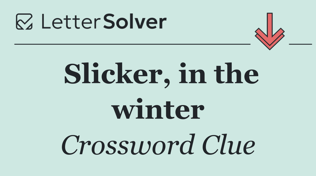 Slicker, in the winter
