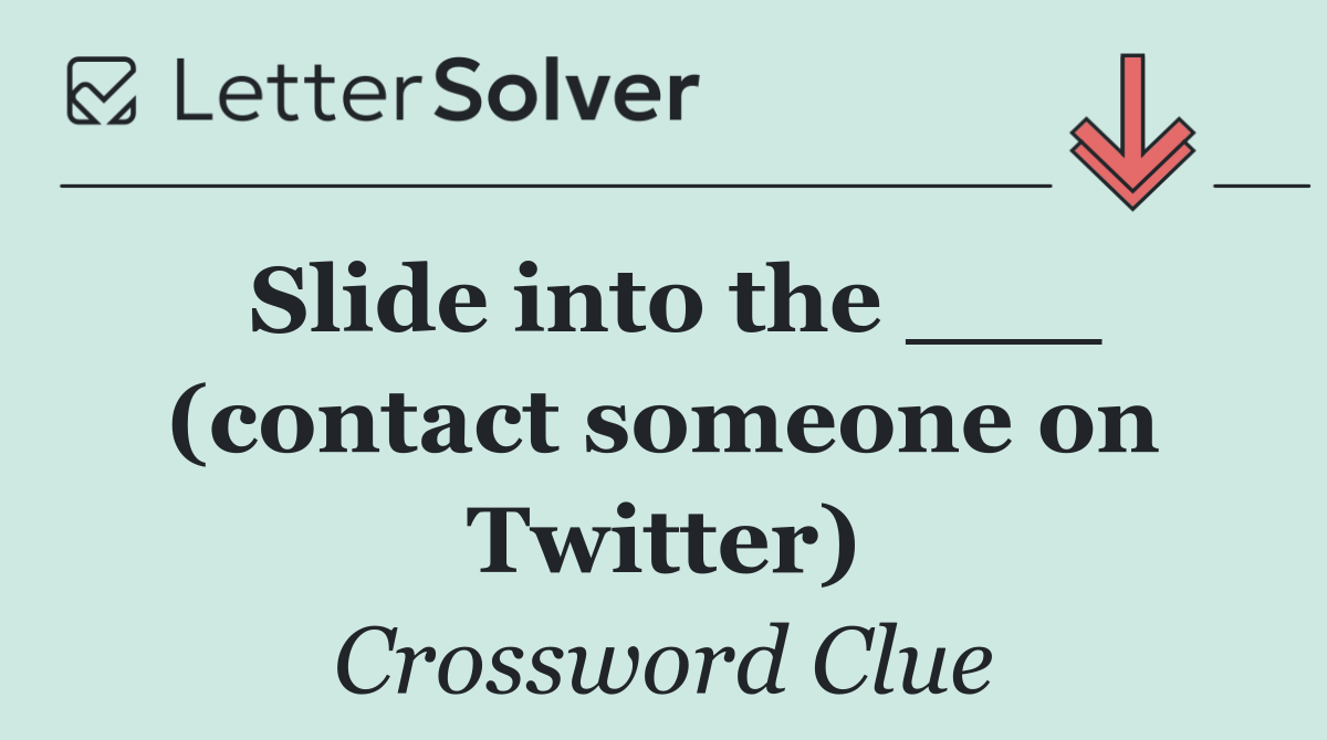 Slide into the ___ (contact someone on Twitter)