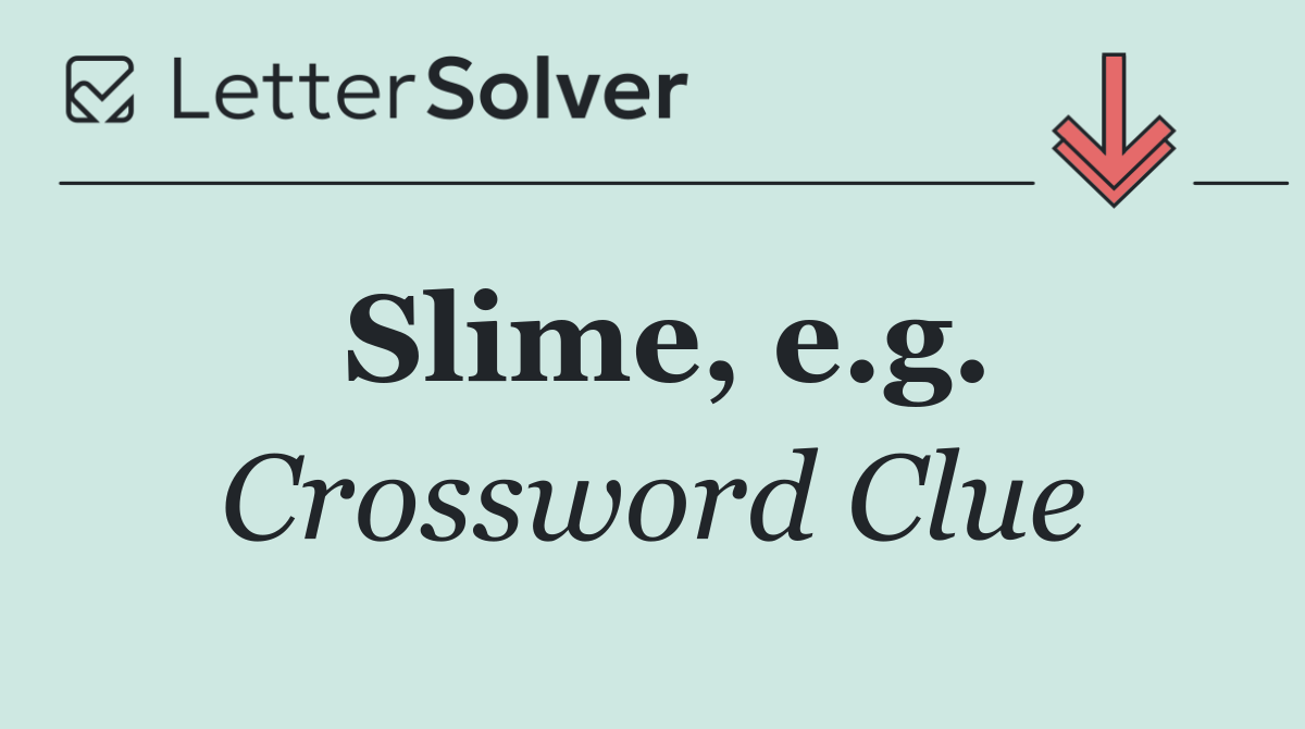 Slime, e.g.