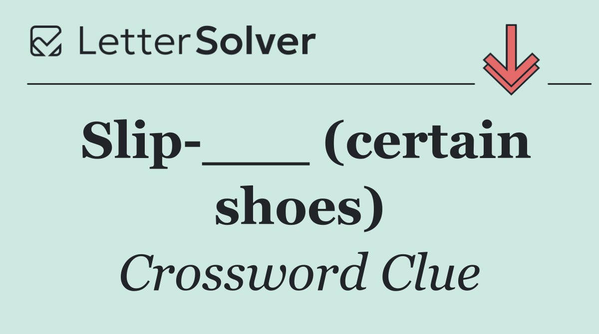 Slip ___ (certain shoes)