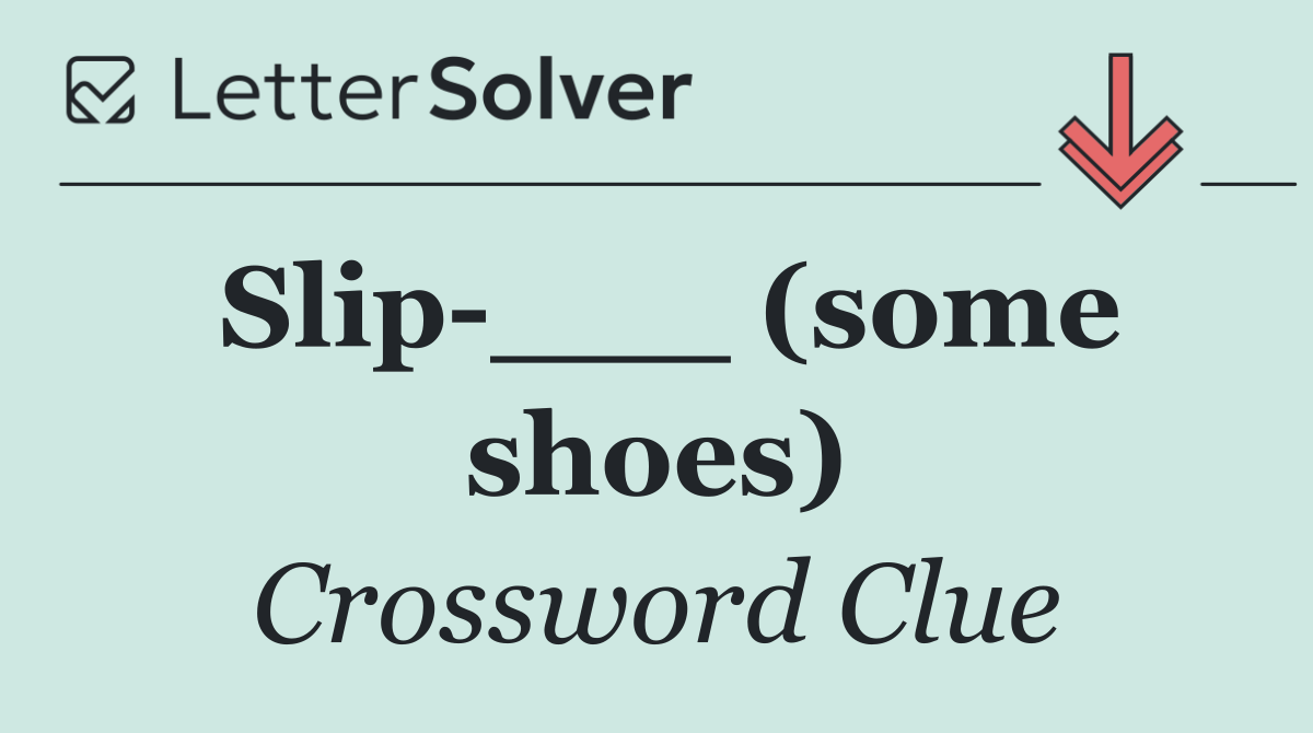 Slip ___ (some shoes)