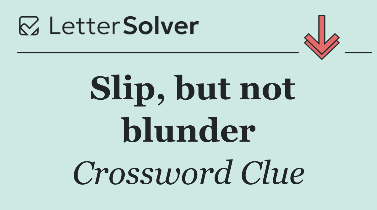 Slip, but not blunder