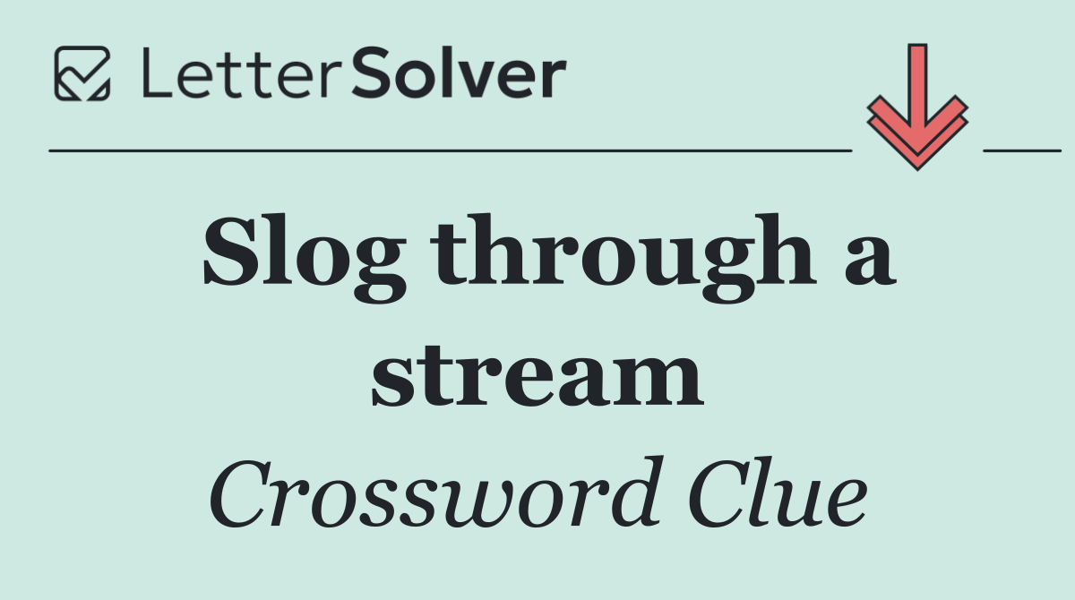 Slog through a stream