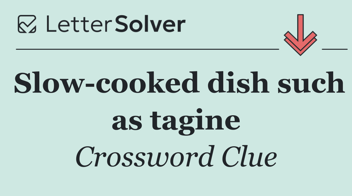 Slow cooked dish such as tagine