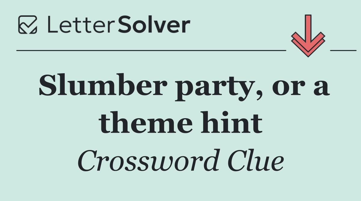 Slumber party, or a theme hint