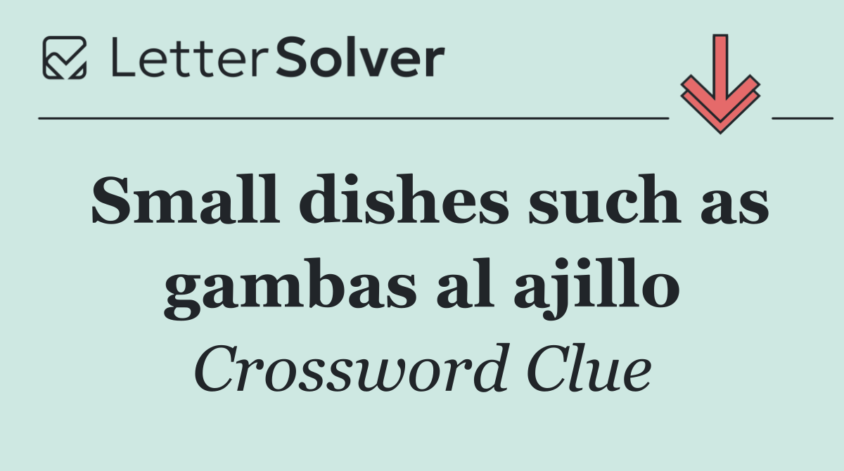 Small dishes such as gambas al ajillo
