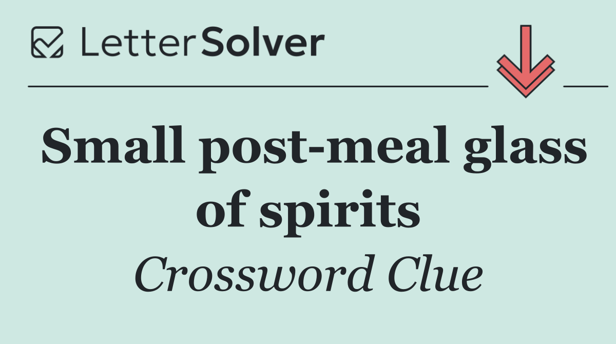 Small post meal glass of spirits