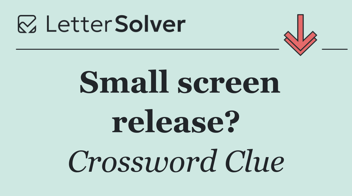 Small screen release?