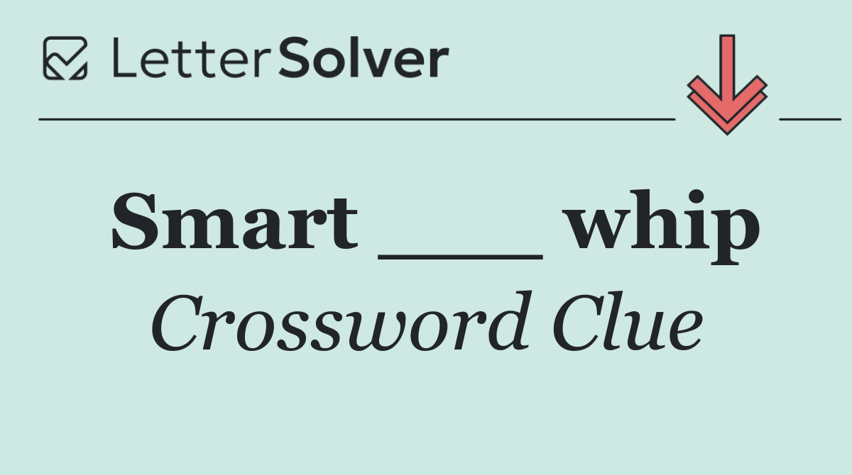 Smart ___ whip