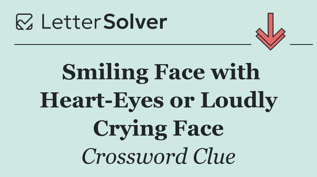 Smiling Face with Heart Eyes or Loudly Crying Face