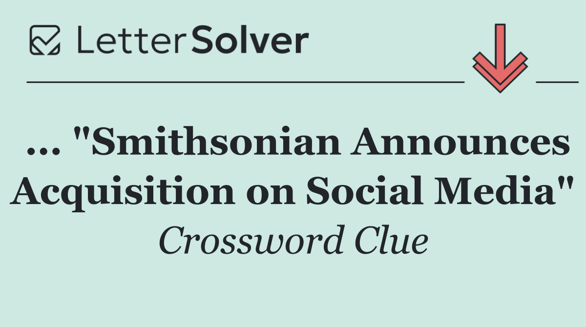... "Smithsonian Announces Acquisition on Social Media"