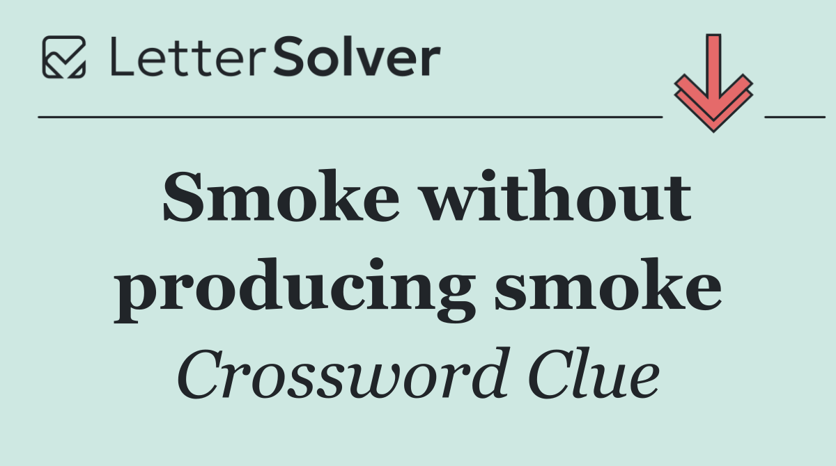 Smoke without producing smoke