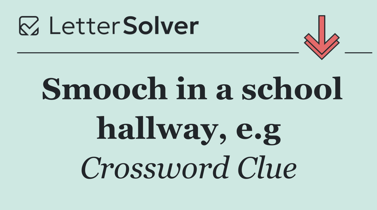 Smooch in a school hallway, e.g