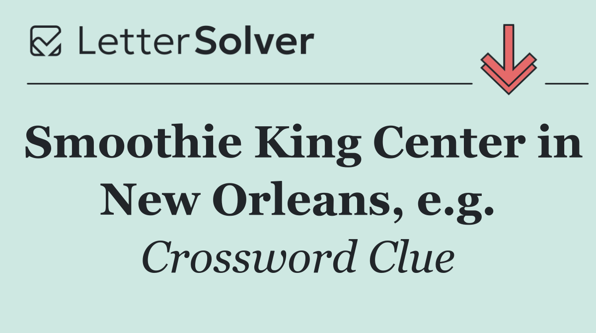 Smoothie King Center in New Orleans, e.g.
