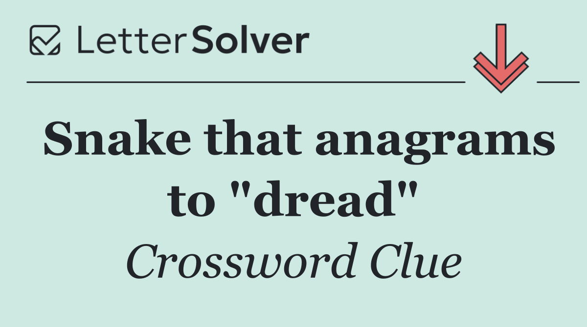 Snake that anagrams to "dread"
