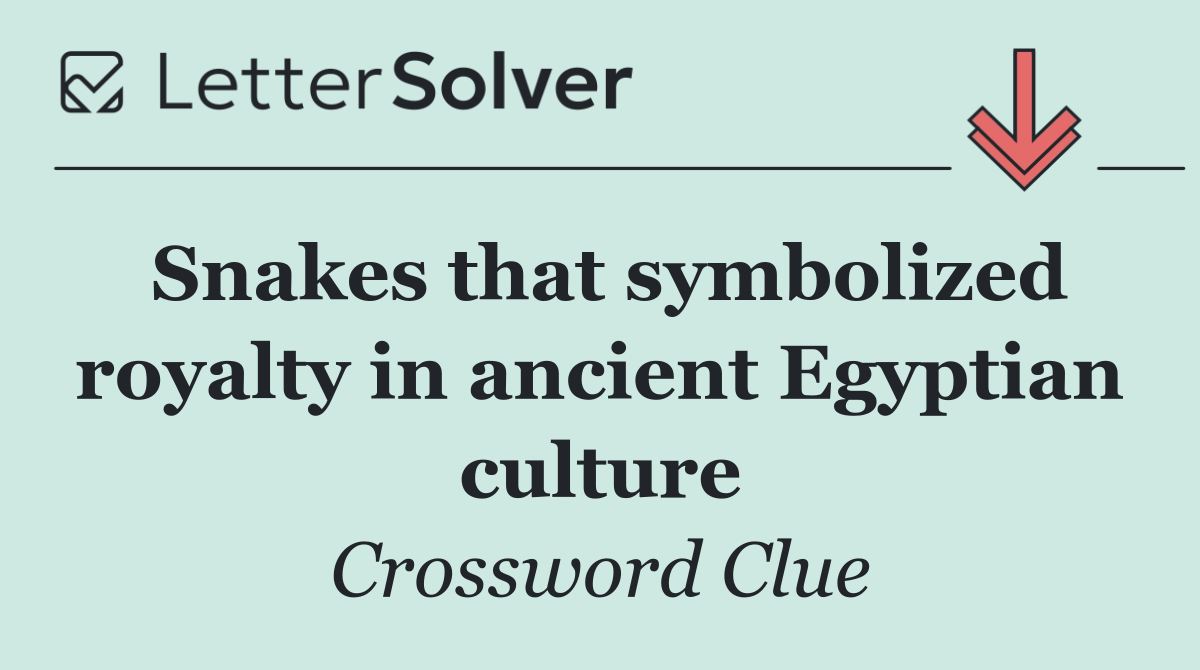 Snakes that symbolized royalty in ancient Egyptian culture