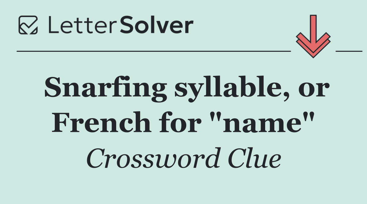 Snarfing syllable, or French for "name"