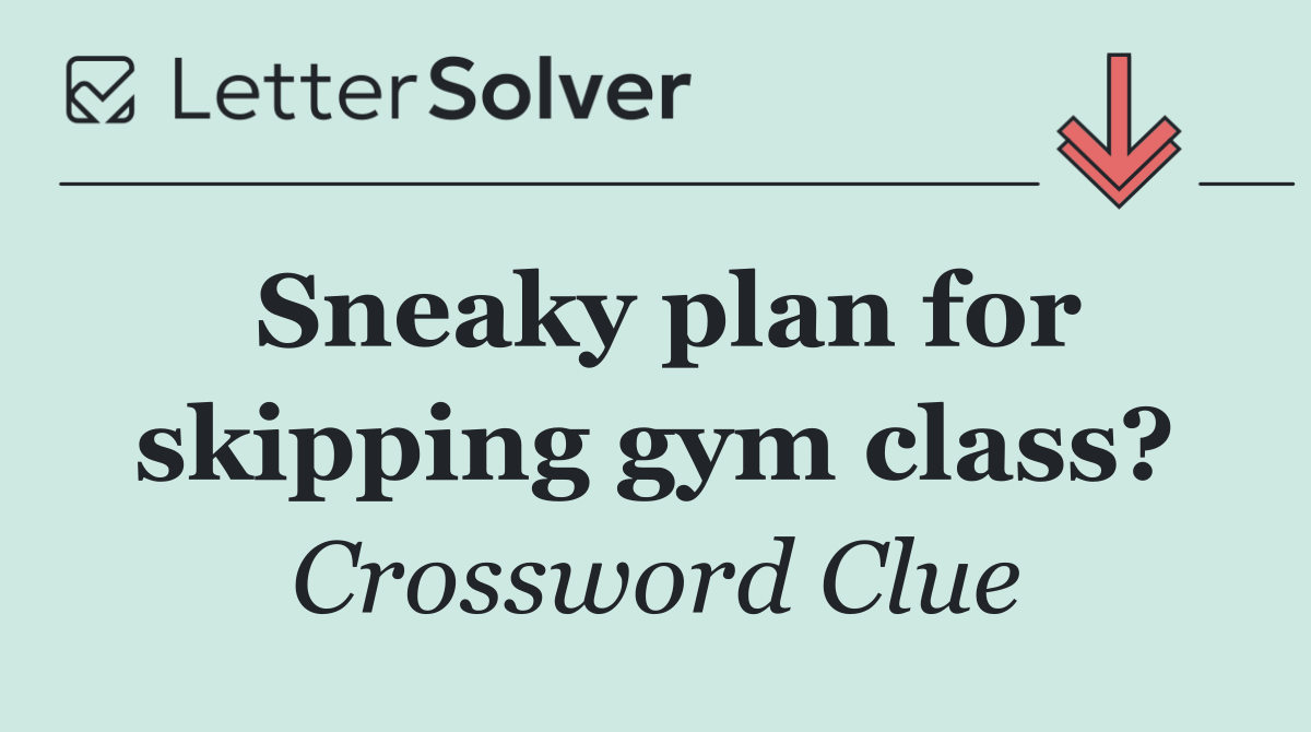 Sneaky plan for skipping gym class?