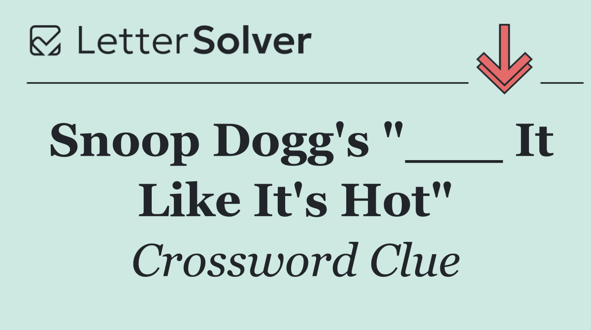 Snoop Dogg's "___ It Like It's Hot"