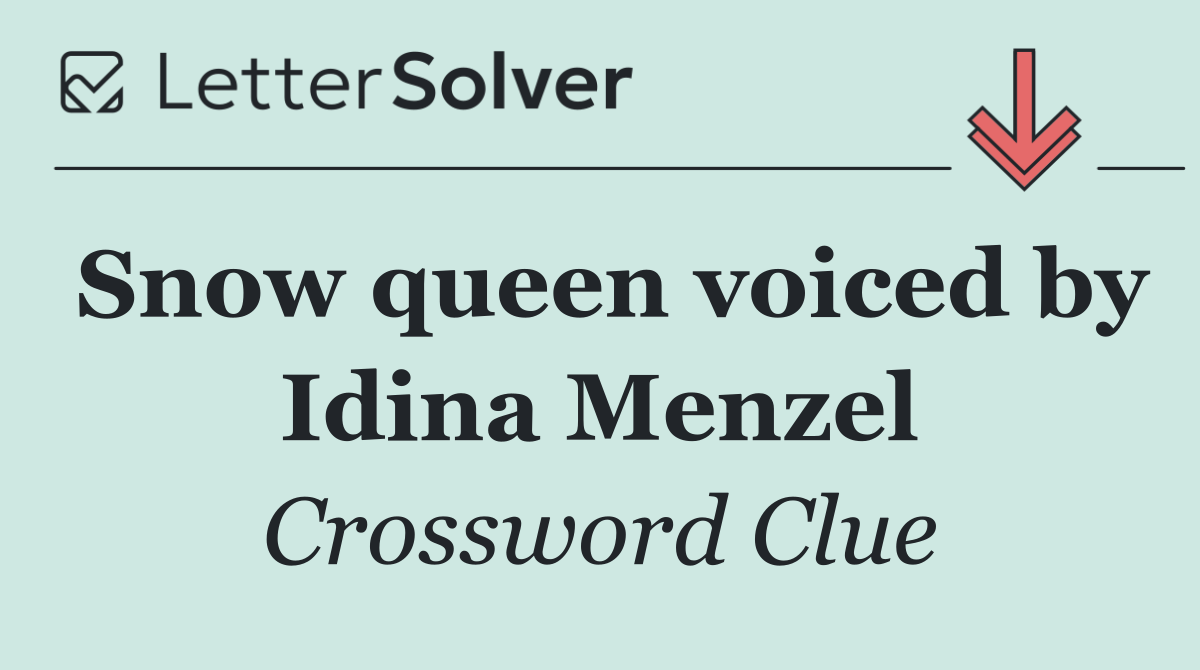 Snow queen voiced by Idina Menzel