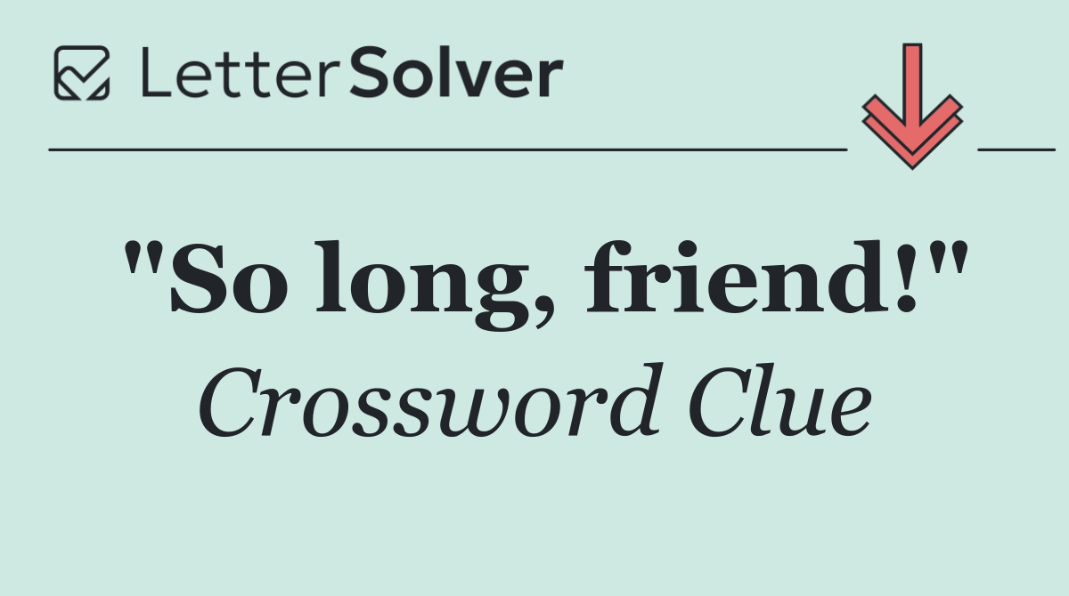 "So long, friend!"