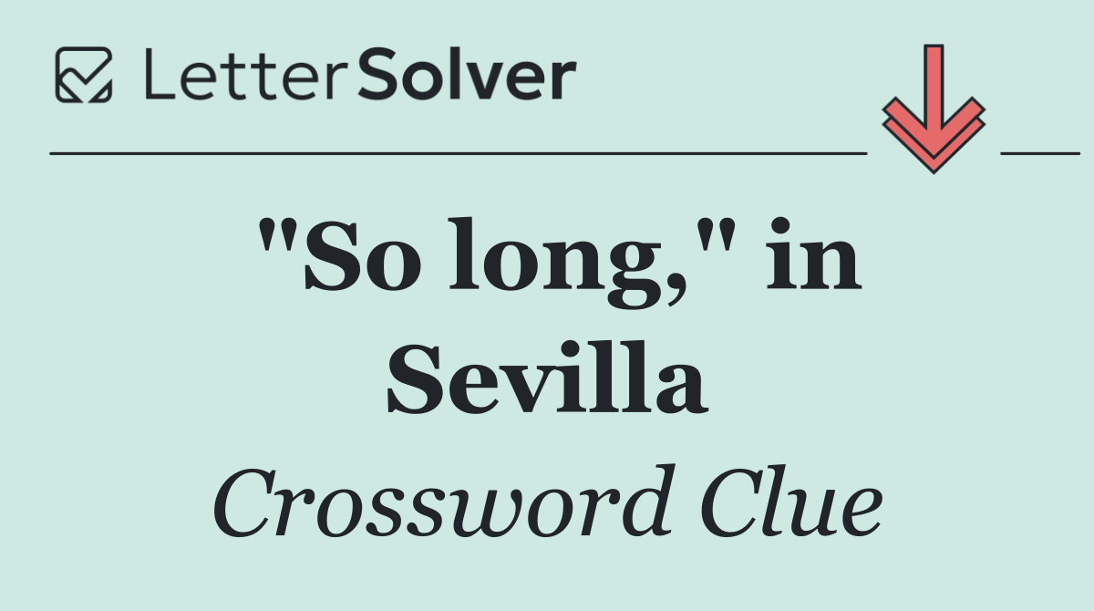 "So long," in Sevilla