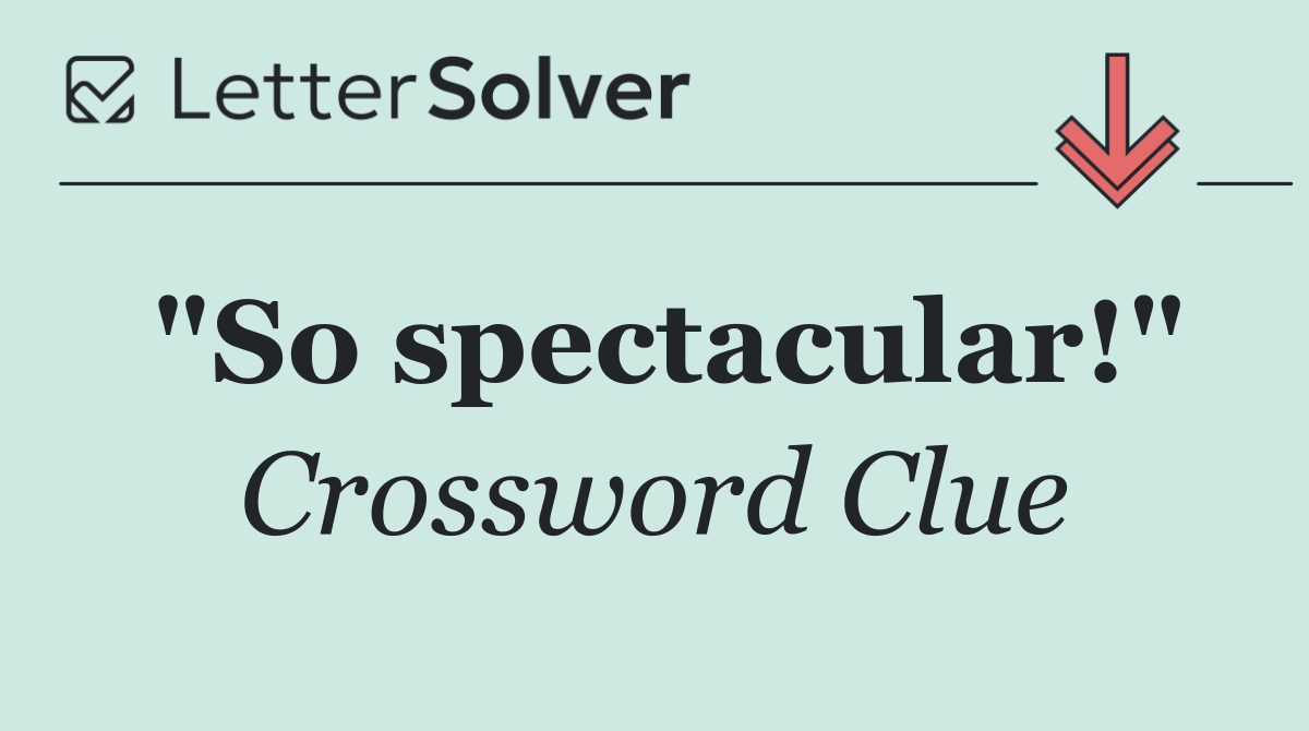 "So spectacular!"