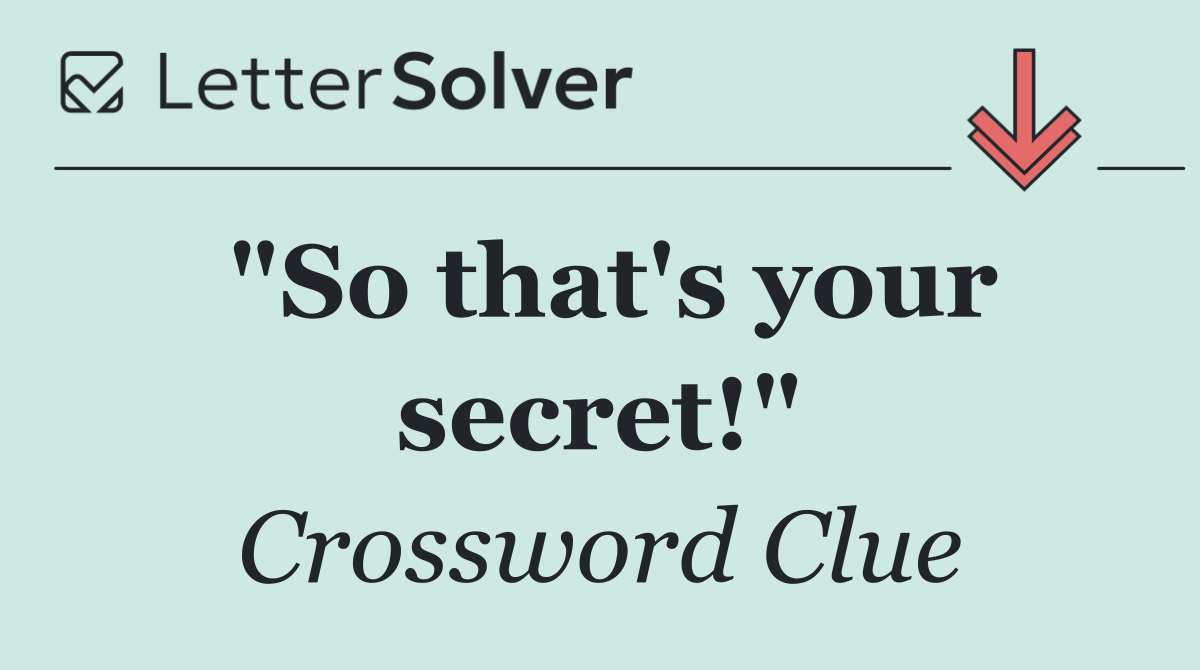 "So that's your secret!"