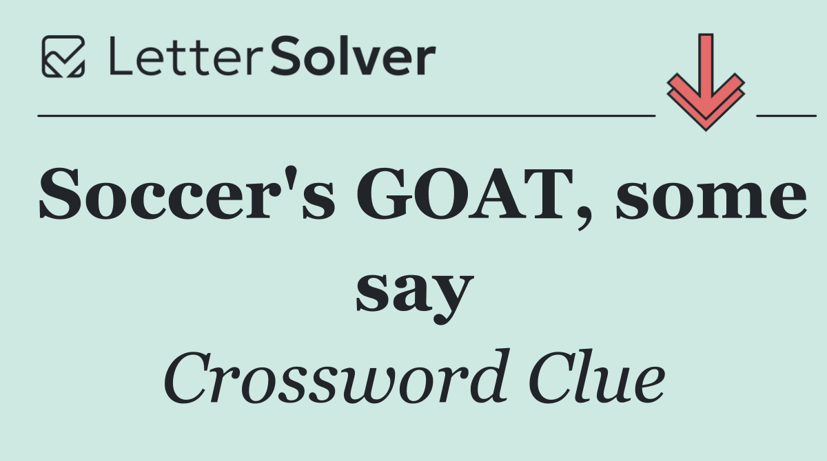 Soccer's GOAT, some say