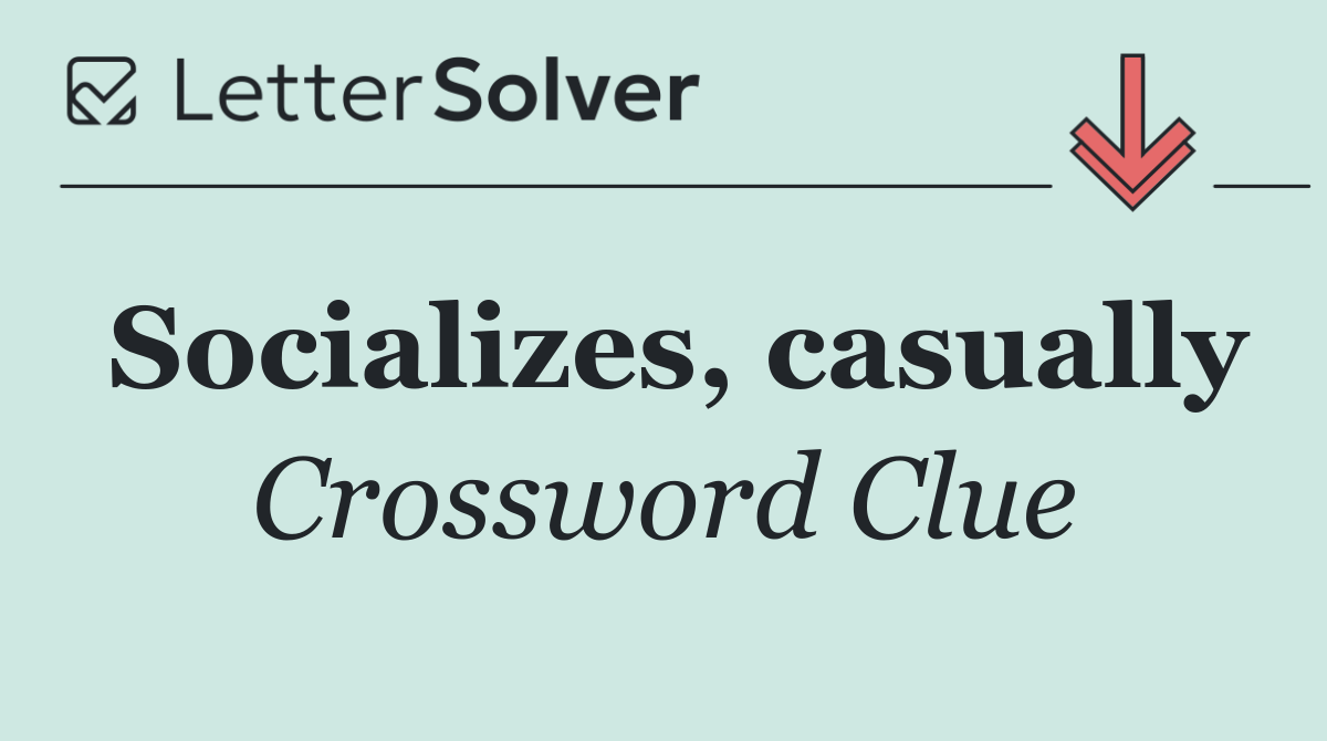 Socializes, casually