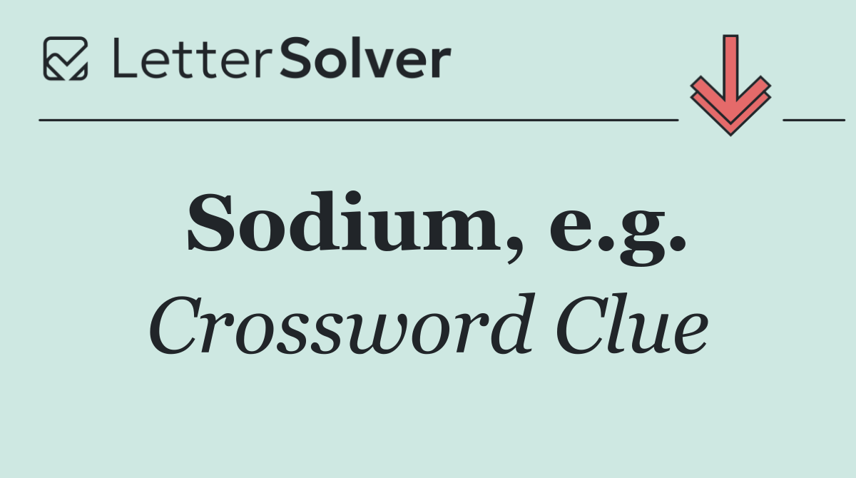 Sodium, e.g.