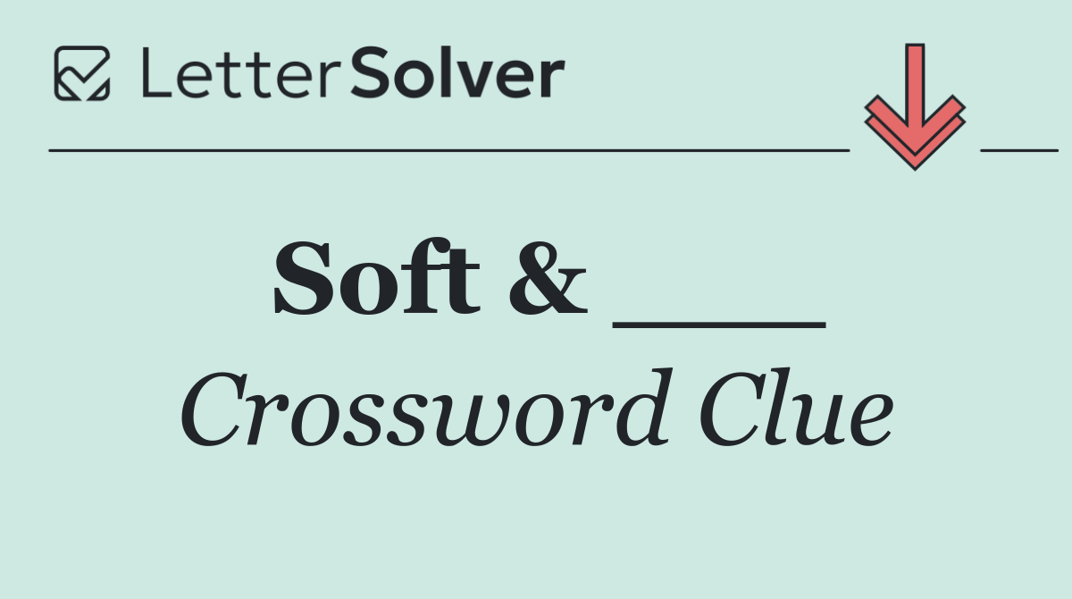 Soft & ___