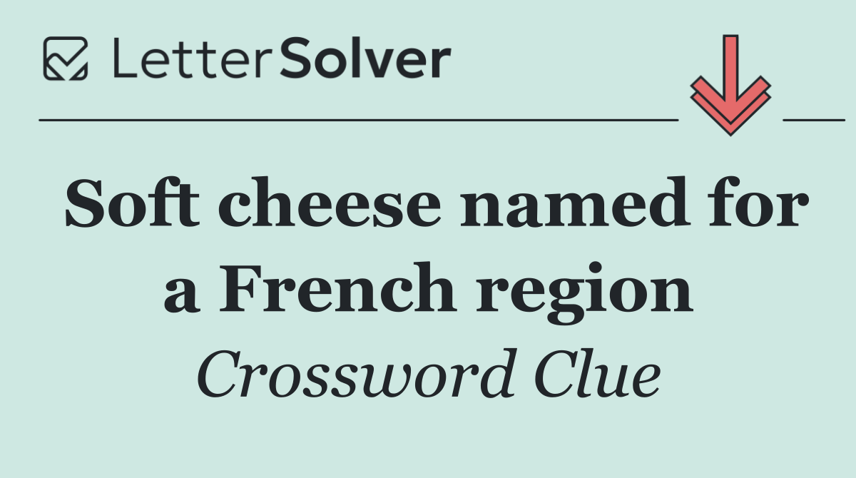 Soft cheese named for a French region