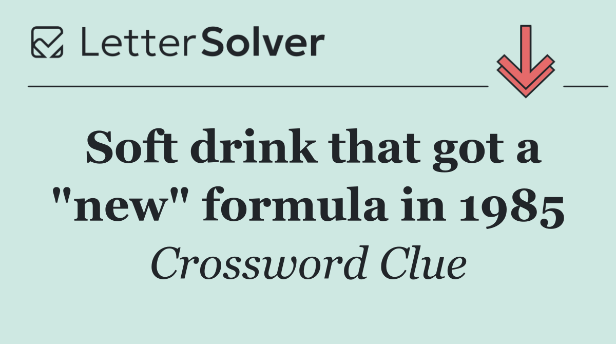 Soft drink that got a "new" formula in 1985