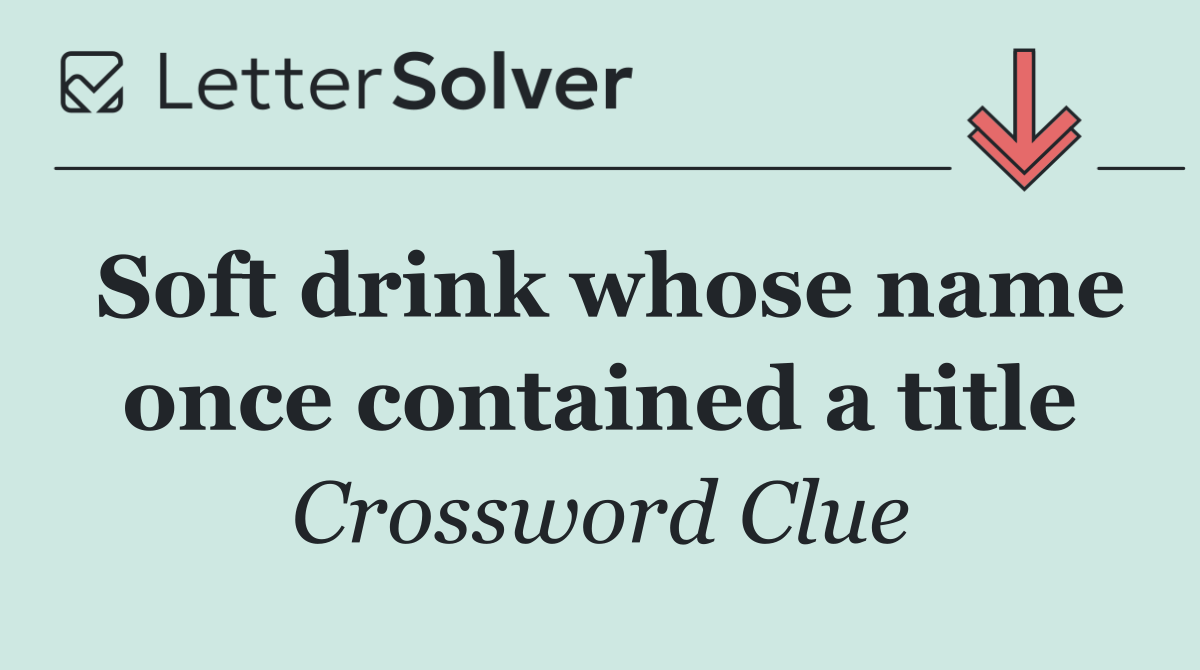 Soft drink whose name once contained a title