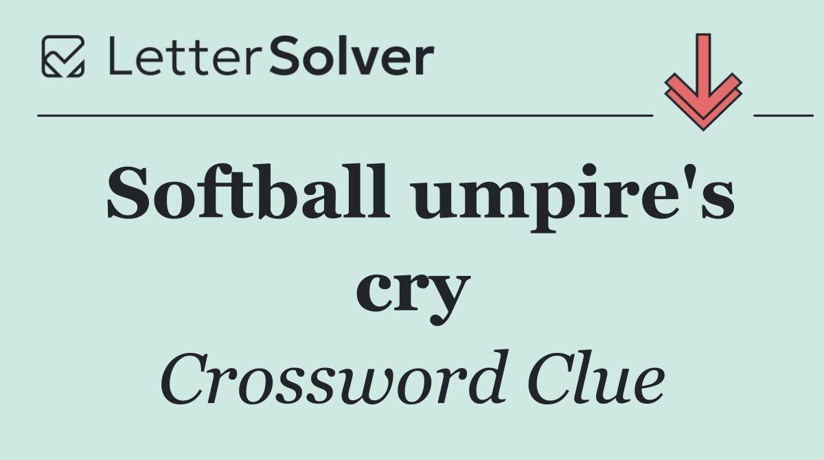 Softball umpire's cry