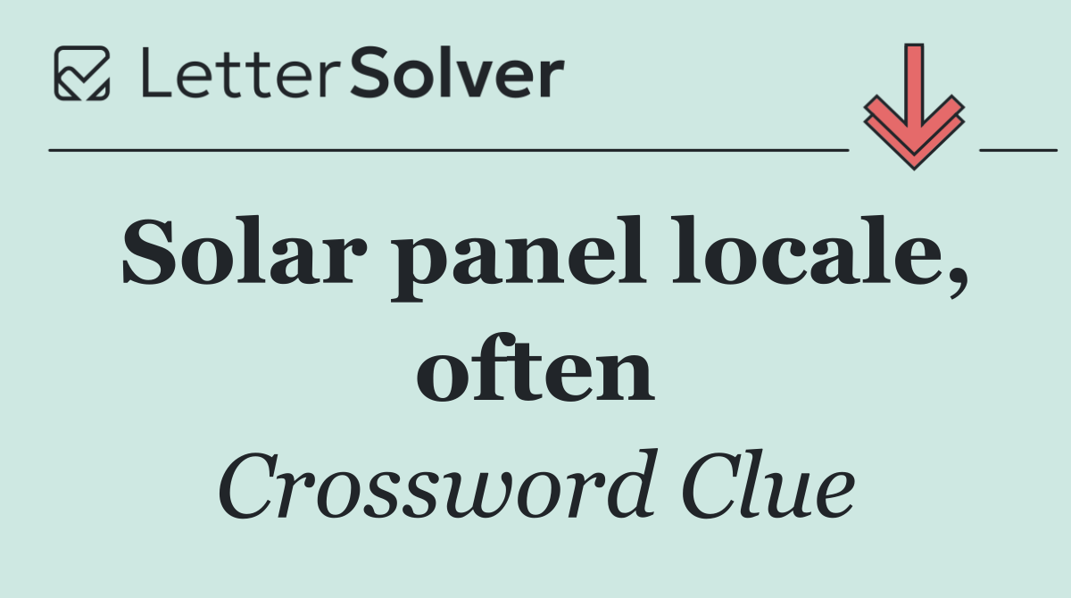 Solar panel locale, often