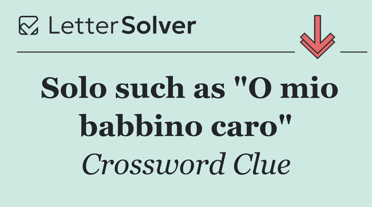 Solo such as "O mio babbino caro"