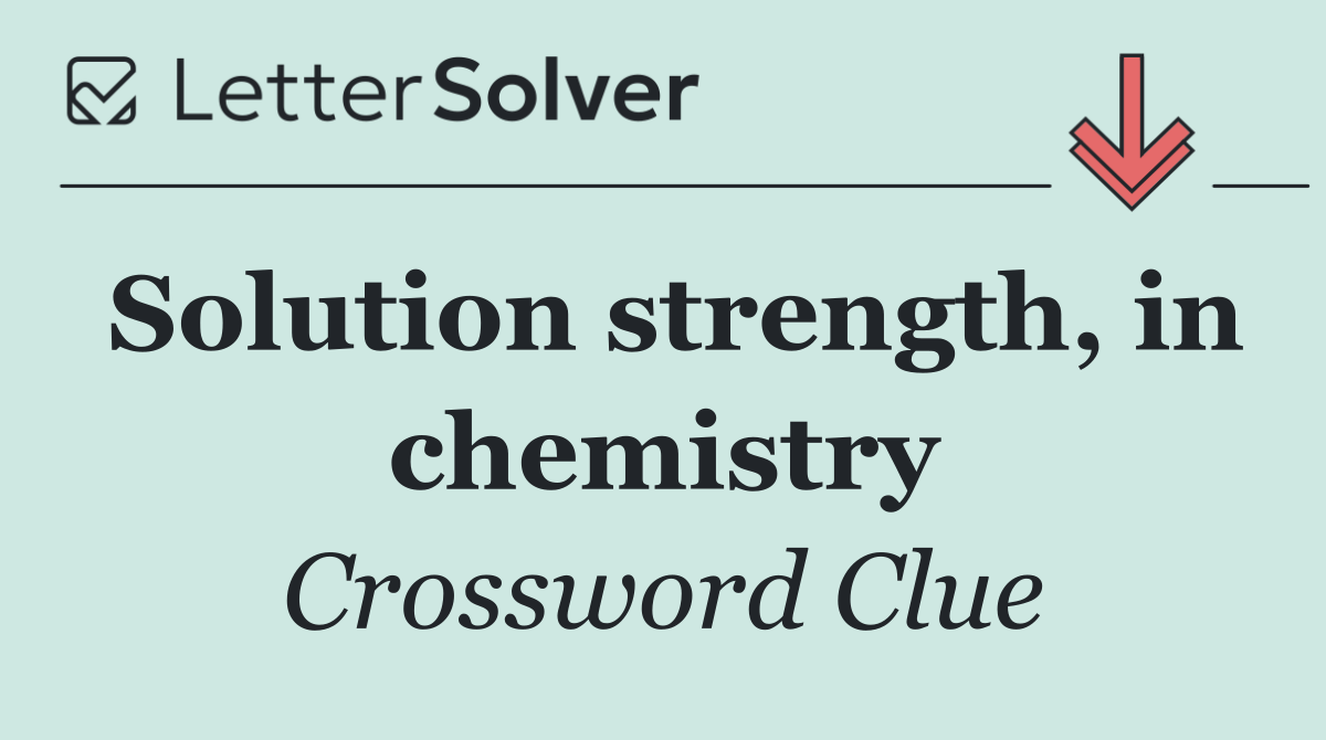 Solution strength, in chemistry